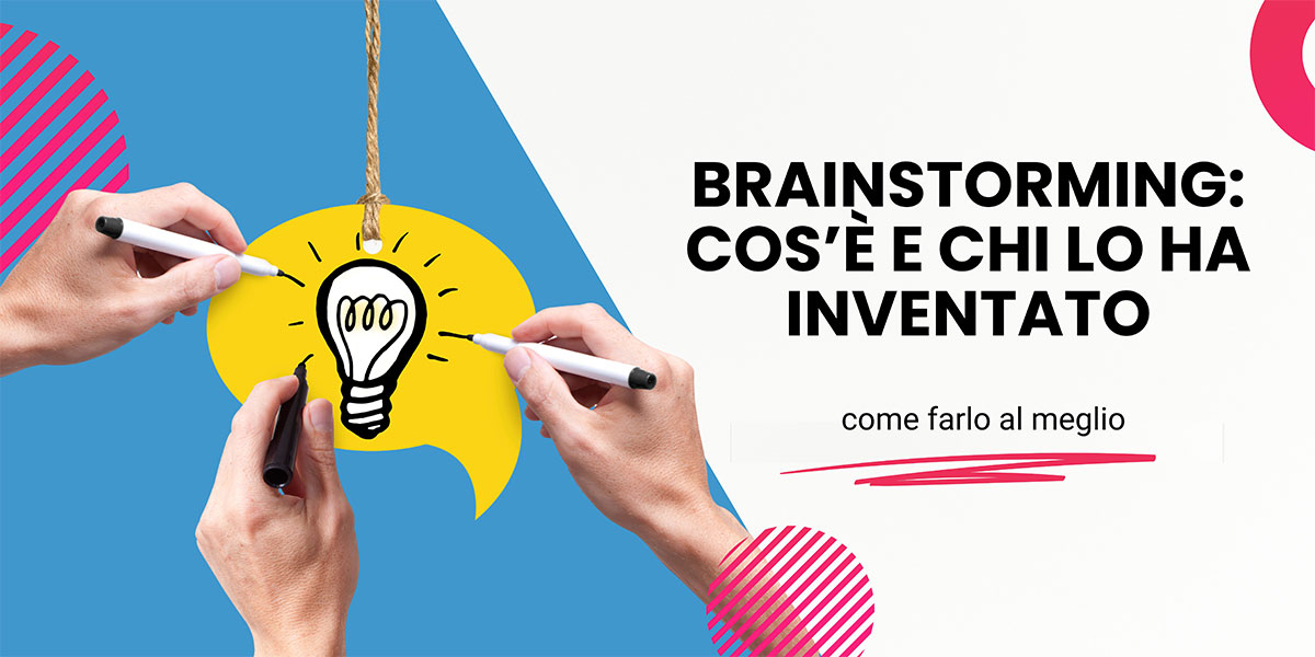 Brainstorming: cos’è, chi lo ha inventato e come farlo al meglio