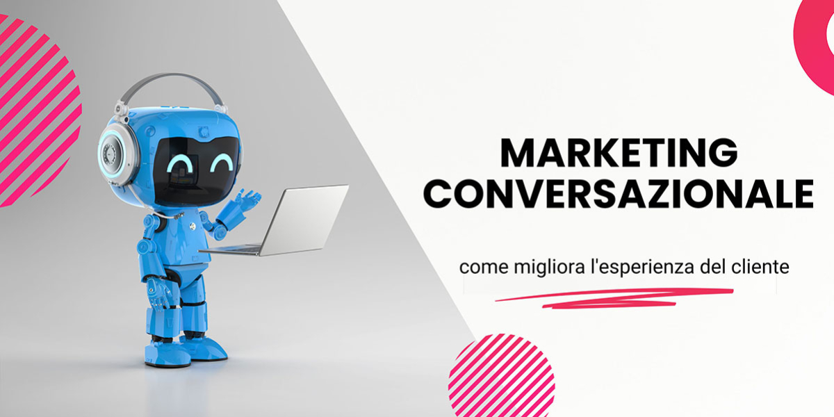 Marketing Conversazionale: Come Migliora l'Esperienza del Cliente e Aumenta le Conversioni